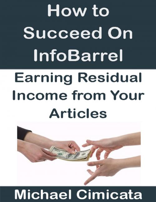 Cover of the book How to Succeed On InfoBarrel: Earning Residual Income from Your Articles by Michael Cimicata, Lulu.com