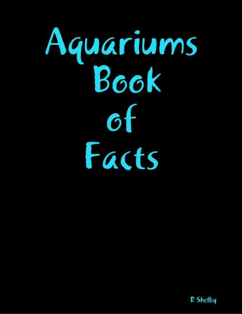 Cover of the book Aquariums Book of Facts by R Shelby, Lulu.com