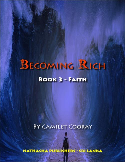 Cover of the book Becoming Rich : Book 3 - Faith by Camilet Cooray, Lulu.com