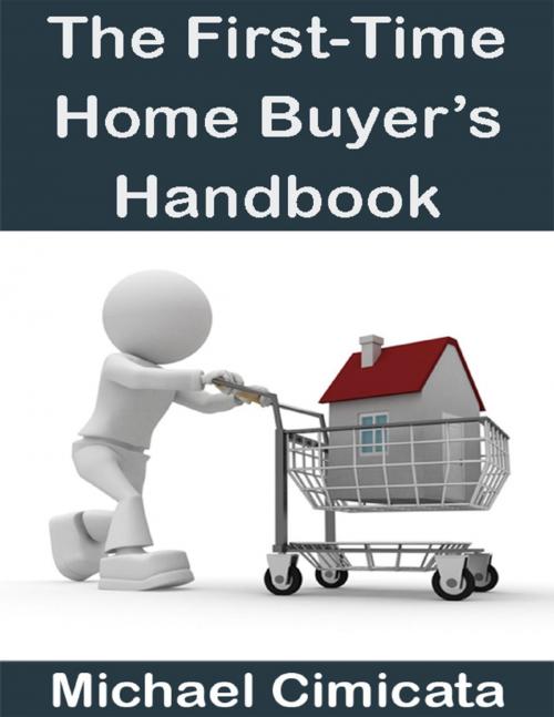 Cover of the book The First-Time Home Buyer’s Handbook by Michael Cimicata, Lulu.com