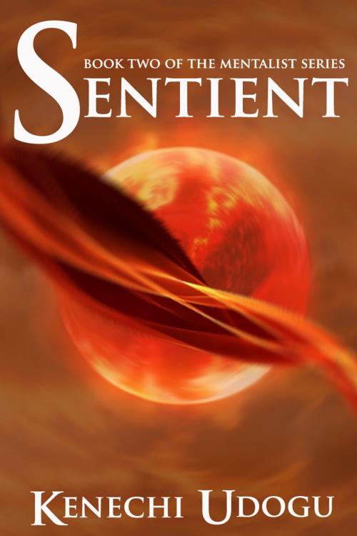 Cover of the book Sentient (Book Two of The Mentalist Series) by Kenechi Udogu, Kenechi Udogu