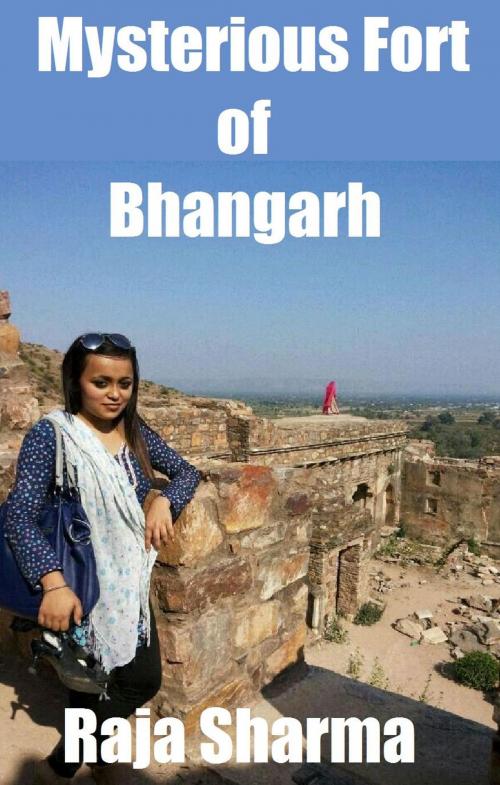 Cover of the book Mysterious Fort of Bhangarh by Raja Sharma, Raja Sharma