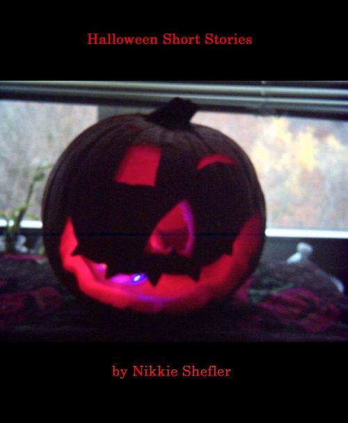 Cover of the book Halloween Short Stories by Nikkie Shefler, Nikkie Shefler