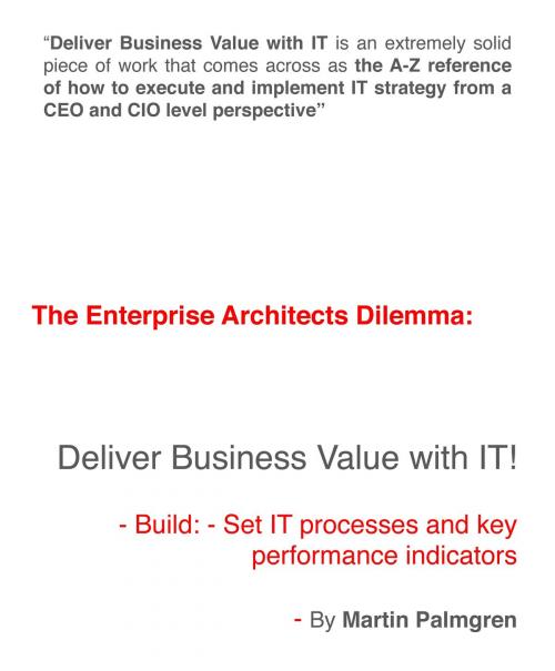 Cover of the book The enterprise architects dilemma: Deliver business value with IT! - Build: - Set IT processes and key performance indicators by Martin Palmgren, Martin Palmgren