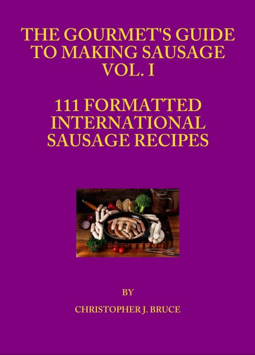Cover of the book The Gourmet's Guide to Making Sausage Vol. I by Christopher Bruce, Christopher Bruce