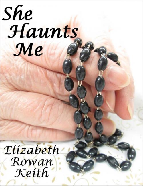 Cover of the book She Haunts Me by Elizabeth Rowan Keith, Elizabeth Rowan Keith