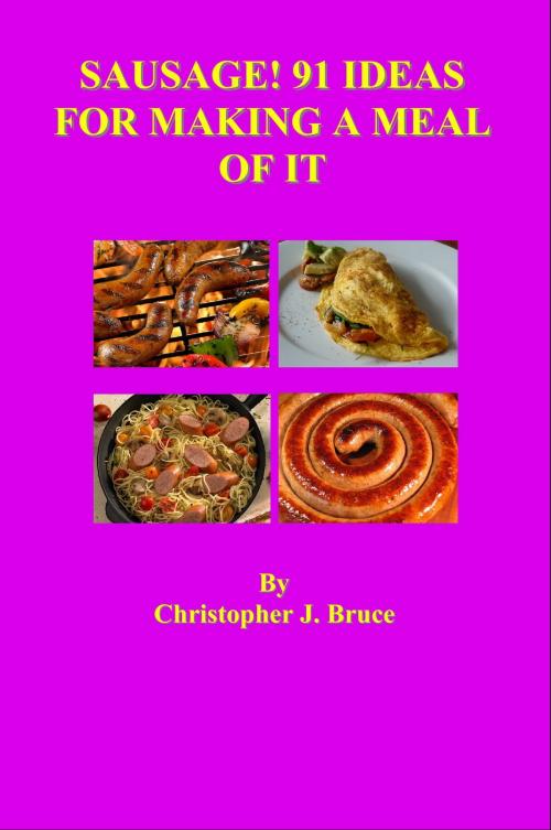 Cover of the book Sausage! 91 Ideas for Making a Meal of it by Christopher Bruce, Christopher Bruce