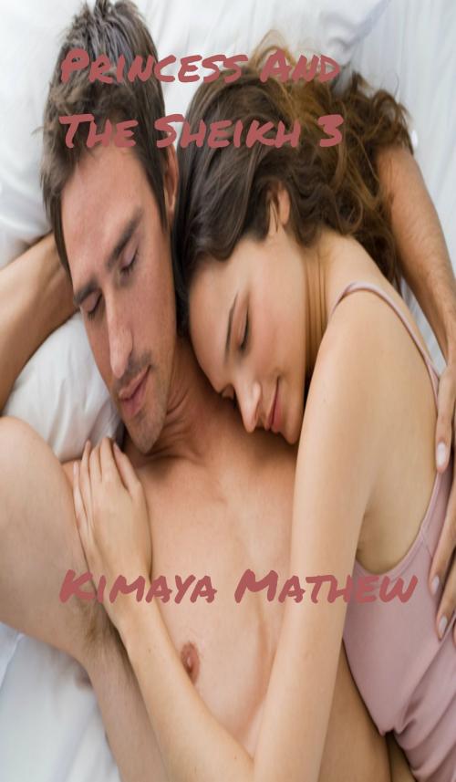 Cover of the book Princess And The Sheikh 3 by Kimaya Mathew, Kimaya Mathew