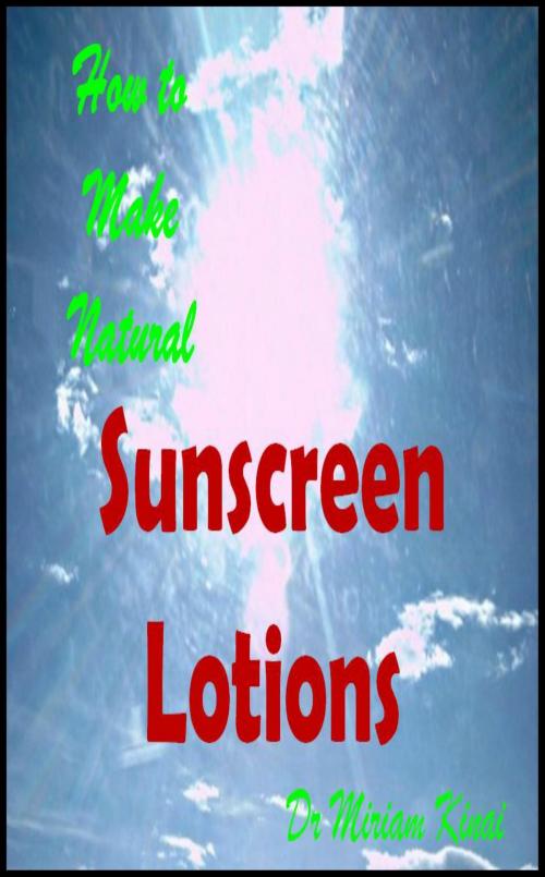 Cover of the book How to Make Natural Sunscreen Lotions by Miriam Kinai, Miriam Kinai