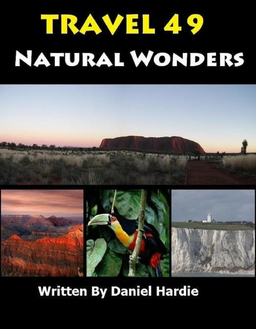Cover of the book Travel 49 Natural Wonders by Daniel Hardie, Daniel Hardie
