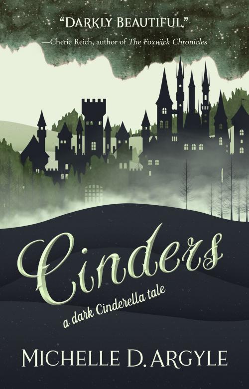 Cover of the book Cinders: A Dark Cinderella Tale by Michelle D. Argyle, Michelle D. Argyle