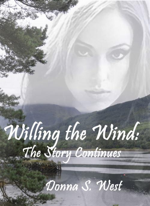 Cover of the book Willing The Wind: The Story Continues by Donna West, Donna West