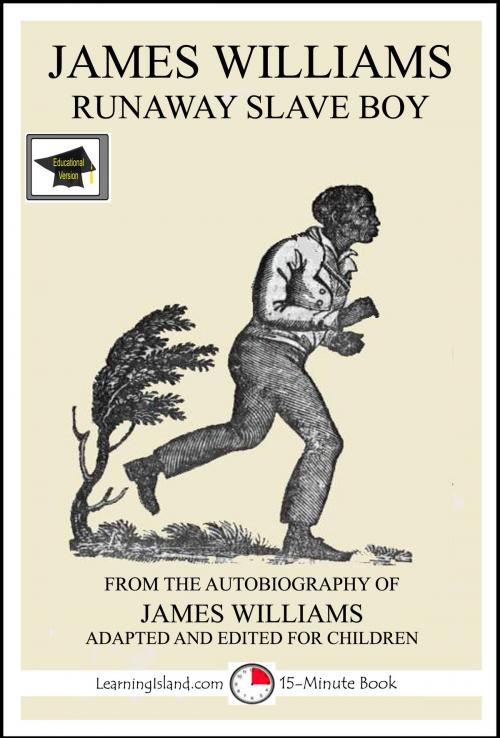 Cover of the book James Williams: Runaway Slave Boy: Educational Version by LearningIsland.com, LearningIsland.com