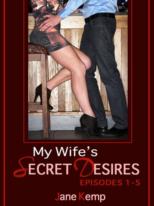 Cover of the book My Wife's Secret Desires (Five Steamy Wife Sex Fantasy Come True Erotica Stories) by Jane Kemp, Naughty Daydreams Press