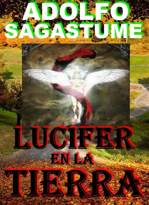 Cover of the book Lucifer en la Tierra by Adolfo Sagastume, Adolfo Sagastume