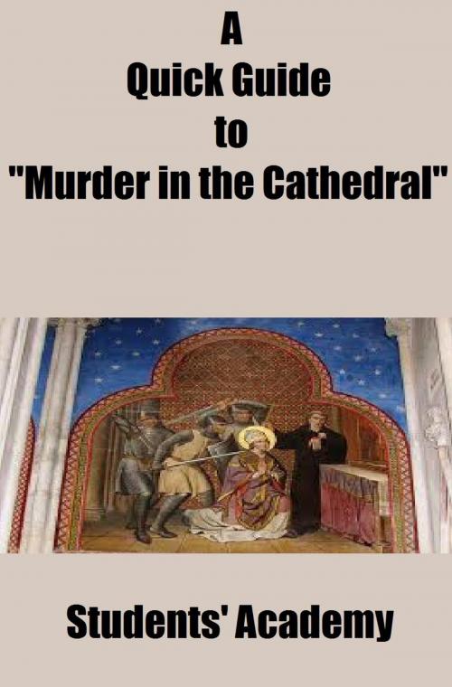 Cover of the book A Quick Guide to "Murder in the Cathedral" by Students' Academy, Raja Sharma