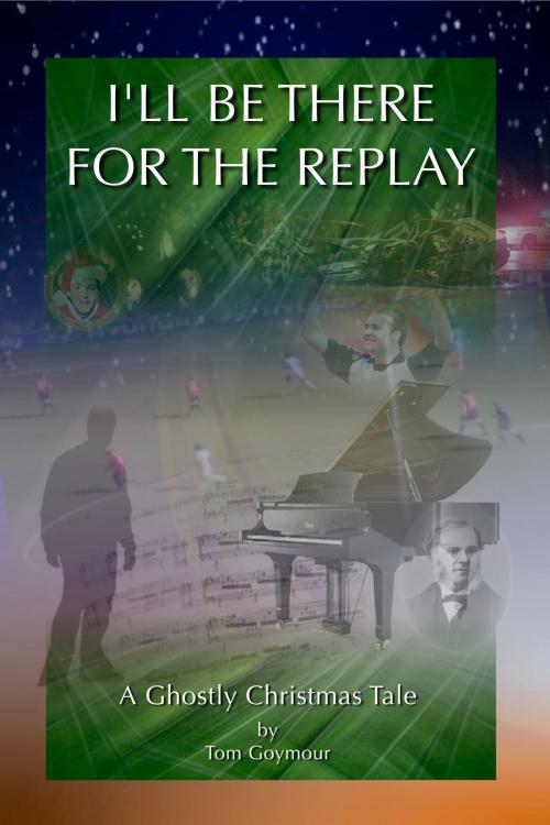 Cover of the book I'll Be There For The Replay by Tom Goymour, Tom Goymour