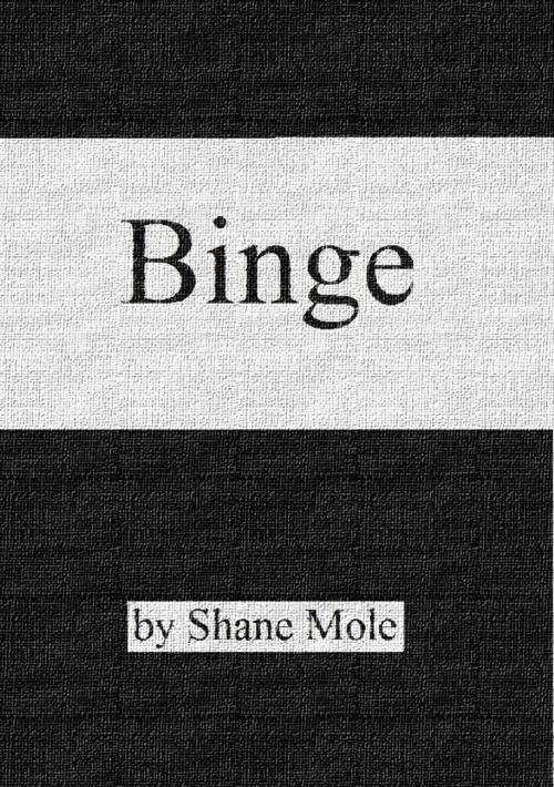 Cover of the book Binge by Shane Mole, Shane Mole