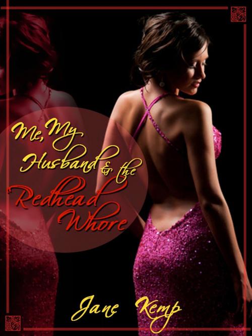 Cover of the book Me, My Husband, and the Redhead Whore (My Wife’s Secret Desires Episode No. 4) by Jane Kemp, Naughty Daydreams Press