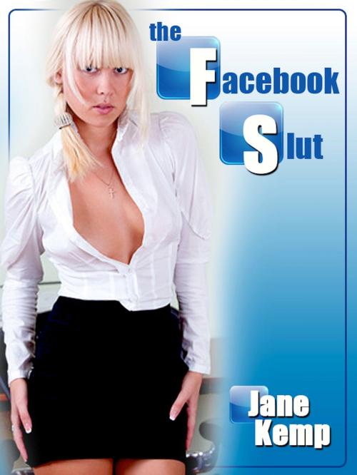 Cover of the book The Facebook Slut: Blackmailed Into First Anal Sex for the Job by Jane Kemp, Naughty Daydreams Press