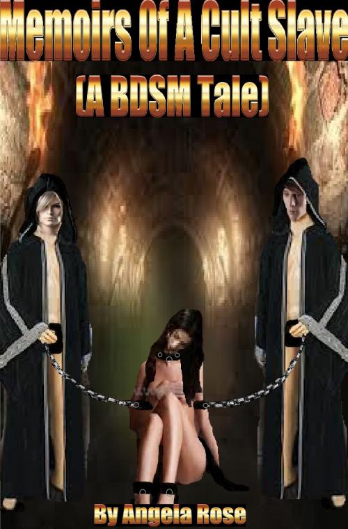 Cover of the book Memoirs Of A Cult Slave (A BDSM Tale) by Angela Rose, Angela Rose