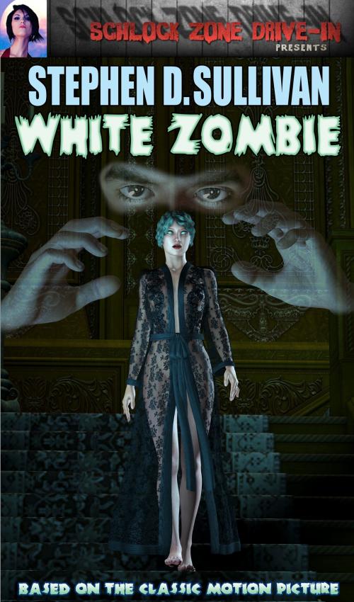 Cover of the book White Zombie by Stephen D. Sullivan, Stephen D. Sullivan