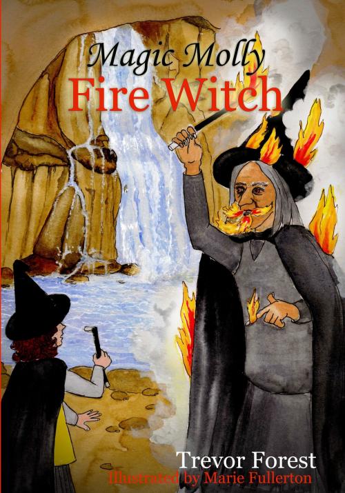 Cover of the book Magic Molly The Fire Witch by Trevor Forest, Trevor Forest