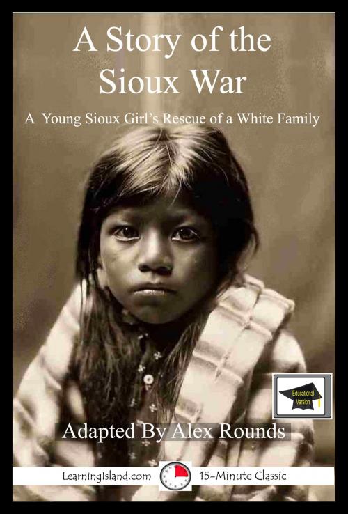 Cover of the book A Story of the Sioux War: Educational Version by Alex Rounds, LearningIsland.com