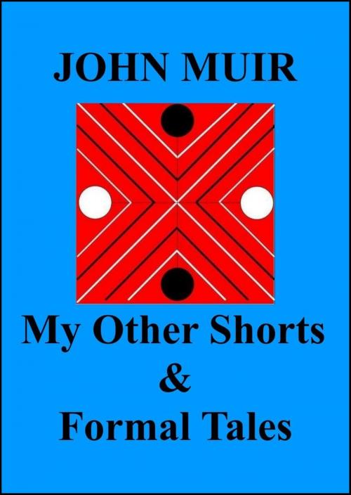 Cover of the book My Other Shorts & Formal Tales by John Muir, John Muir