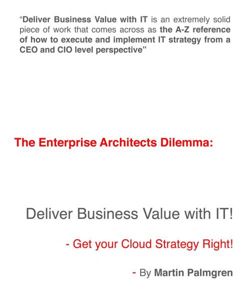 Cover of the book The Enterprise Architects Dilemma: Deliver Business Value with IT! - Get your Cloud Strategy Right! by Martin Palmgren, Martin Palmgren
