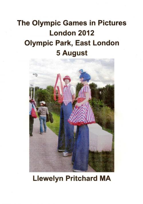 Cover of the book The Olympic Games in Pictures, Olympic Park, East London 5 August 2012 [Part 1] by Llewelyn Pritchard, Llewelyn Pritchard