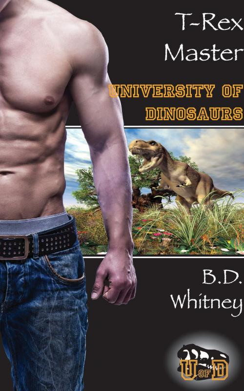 Cover of the book T-Rex Master by B.D. Whitney, 5 Alarm Books