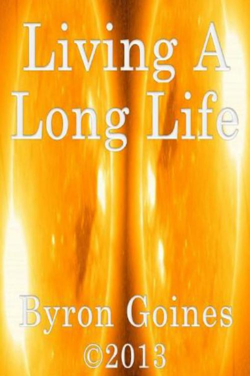 Cover of the book Living A Long Life by Byron Goines, Byron Goines