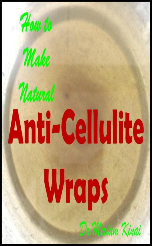 Cover of the book How to Make Natural Anti-Cellulite Wraps by Miriam Kinai, Miriam Kinai