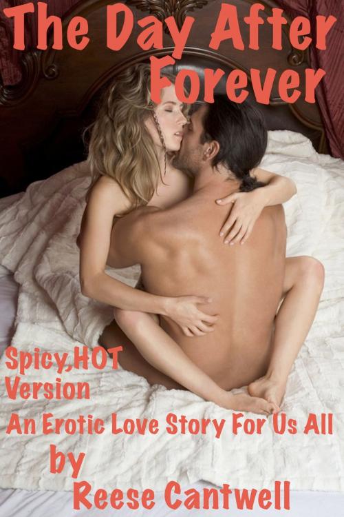 Cover of the book The Day After Forever: An Erotic Love Story (Heat level: spicy, HOT) by Reese Cantwell, Reese Cantwell