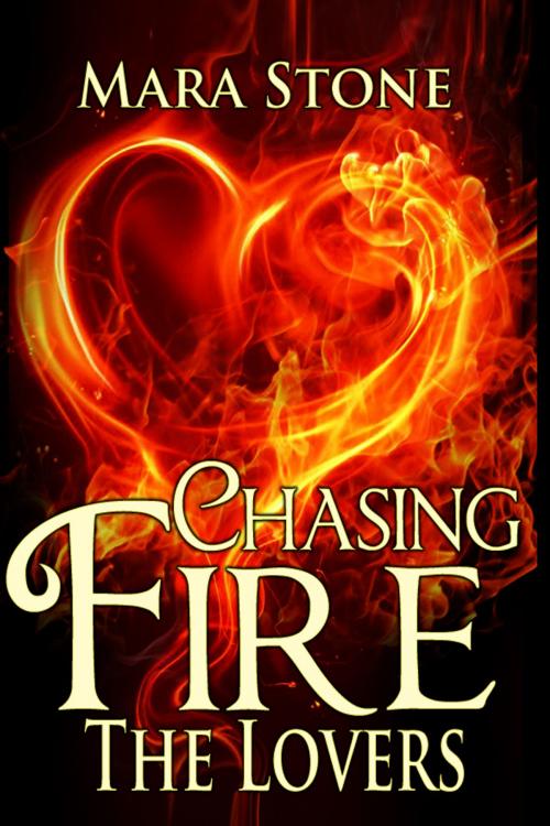 Cover of the book Chasing Fire #4 The Lovers by Mara Stone, Mara Stone
