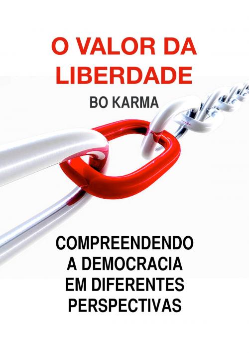 Cover of the book O Valor da Liberdade: Compreendendo a Democracia em Diferentes Perspectivas by Bo Karma, 22 Lions Bookstore