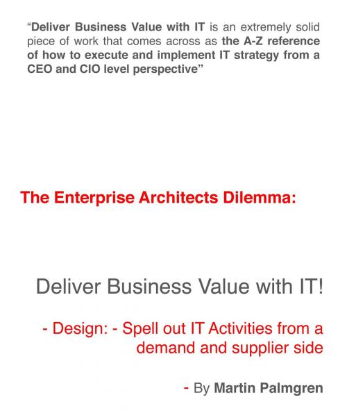 Cover of the book The enterprise architects dilemma: Deliver business value with IT! – Design: Spell out IT activities from a demand and supplier side by Martin Palmgren, Martin Palmgren