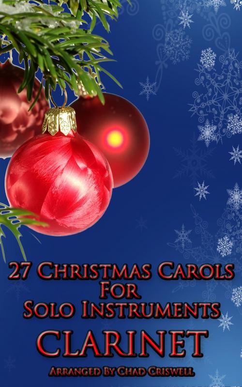 Cover of the book 27 Christmas Carols For Clarinet by Chad Criswell, Chad Criswell
