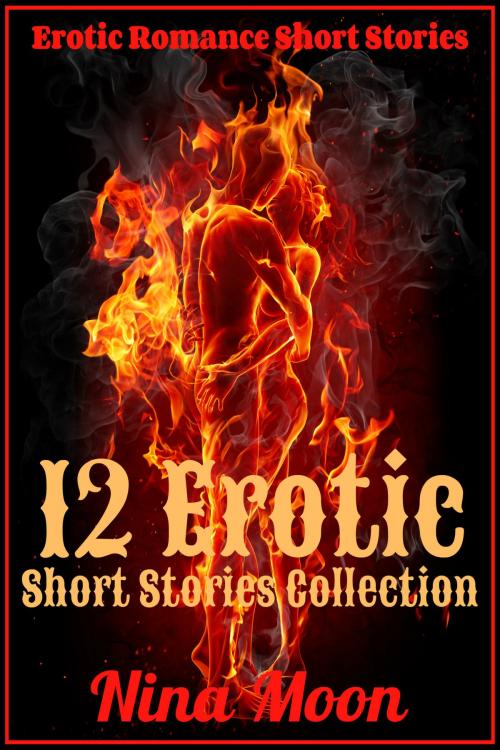 Cover of the book Erotic Romance Short Stories: 12 Erotic Short Stories Collection by Nina Moon, Nina Moon