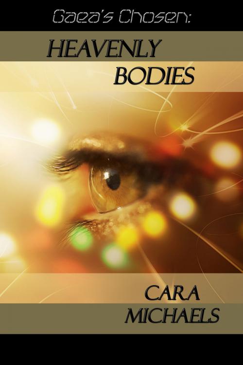 Cover of the book Gaea's Chosen: Heavenly Bodies by Cara Michaels, Cara Michaels