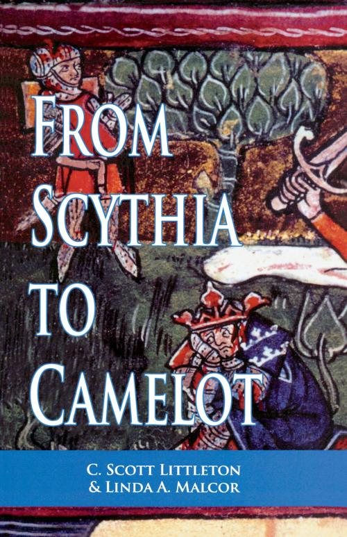 Cover of the book From Scythia to Camelot by C. Scott Littleton, Linda A. Malcor, Taylor and Francis