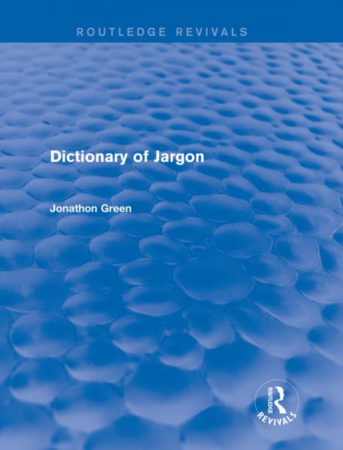 Cover of the book Dictionary of Jargon (Routledge Revivals) by Jonathon Green, Taylor and Francis