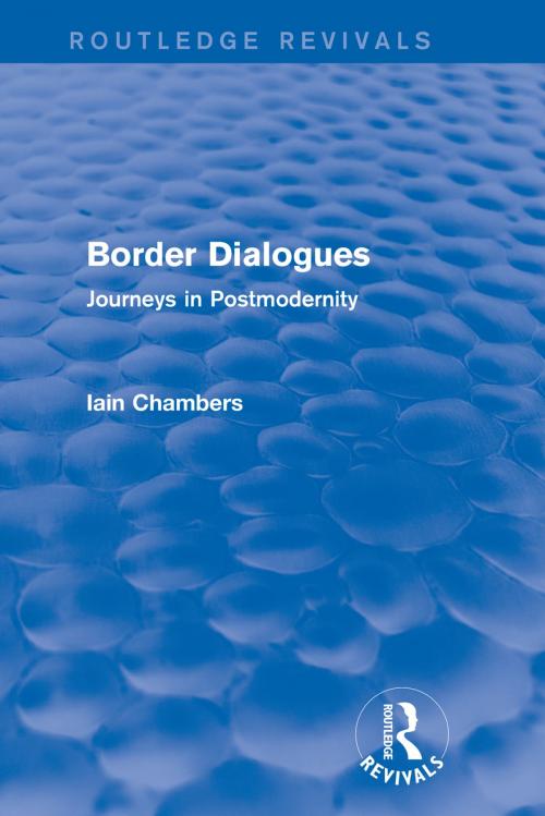 Cover of the book Border Dialogues (Routledge Revivals) by Iain Chambers, Taylor and Francis