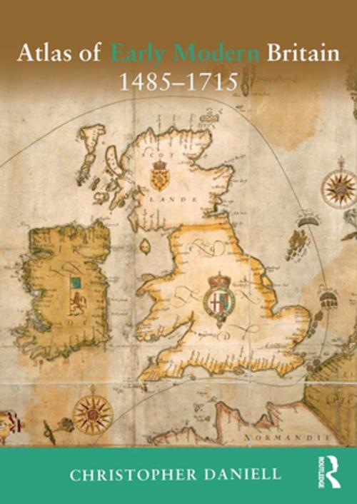 Cover of the book Atlas of Early Modern Britain, 1485-1715 by Christopher Daniell, Taylor and Francis