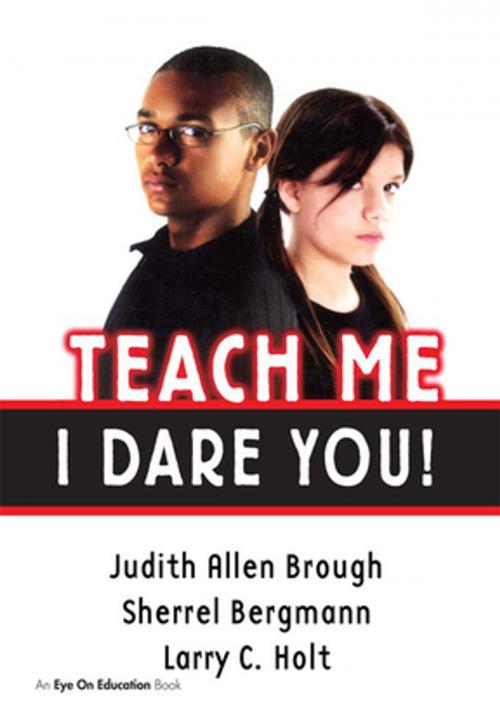 Cover of the book Teach Me, I Dare You! by Judith Brough, Sherrell Bergmann, Larry Holt, Taylor and Francis