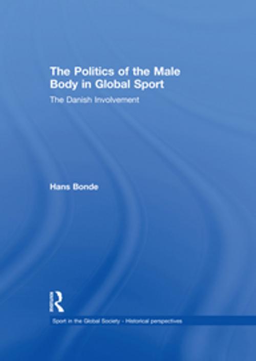 Cover of the book The Politics of the Male Body in Global Sport by Hans Bonde, Taylor and Francis
