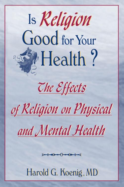 Cover of the book Is Religion Good for Your Health? by Harold G Koenig, Taylor and Francis