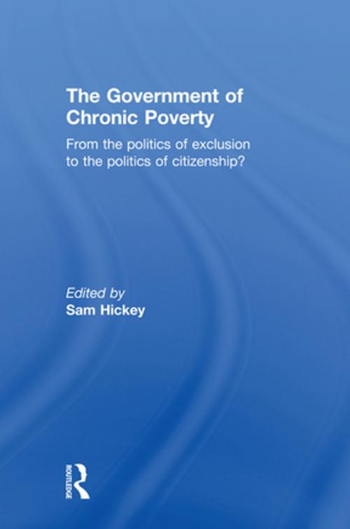 Cover of the book The Government of Chronic Poverty by , Taylor and Francis