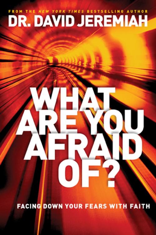 Cover of the book What Are You Afraid Of? by David Jeremiah, Tyndale House Publishers, Inc.